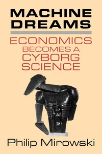 Buy Machine Dreams: Economics Becomes a Cyborg Science by Philip Mirowski | Cambridge University Press | Hardcover | 9780521775267 — BookShops.in