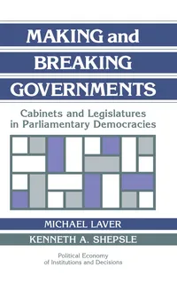 Buy Making and Breaking Governments: Cabinets and Legislatures in Parliamentary Democracies by Michael Laver & Kenneth A. Shepsle | Cambridge University Press | Hardcover | 9780521432450 — BookShops.in