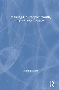 Buy Making-Up People: Youth, Truth and Politics by Bessant Judith (Routledge, English, Paperback, 1st Edition) — BookShops.in