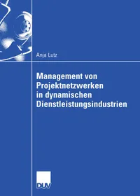 Buy Management von Projektnetzwerken in dynamischen Dienstleistungsindustrien: Steuerung von Stabilität und Flexibilität durch Selektion und Reselektion (Wirtschaftswissenschaften) by Anja Lutz | Deutscher Universitats-Verlag | Hardcover | German | 2004 Edition | Business & Management Textbook — BookShops.in