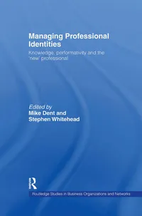 Buy Managing Professional Identities: Knowledge, Performativity and the "New" Professional by Mike Dent and Stephen Whitehead | Routledge | Hardcover | 1st Edition | Business Ethics & Organizational Studies — BookShops.in