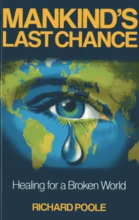 Buy Mankind's Last Chance: Healing for a Broken World by Richard Poole | O Books | English Paperback | 2013 — BookShops.in