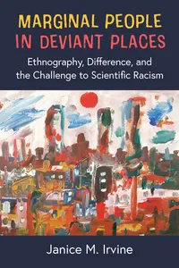 Buy Marginal People in Deviant Places: Ethnography, Difference, and the Challenge to Scientific Racism by Janice M. Irvine | Univ of Michigan Pr | English | Paperback | 9780472055388 — BookShops.in