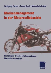 Buy Markenmanagement in der Motorradindustrie: Grundlagen, Trends, Erfolgsstrategien führender Hersteller von Wolfgang Fischer, Georg Blenk, Manuela Eckstein - Buch auf Deutsch | Bookshops.in — BookShops.in