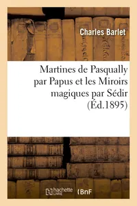 Buy Martines de Pasqually par Papus et Les Miroirs Magiques par Sédir by Barlet-C: French Language Paperback from Hachette Livre - BNF — BookShops.in