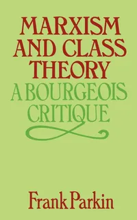 Buy Marxism and Class Theory: A Bourgeois Critique by Frank Parkin | Columbia Univ Pr | English Paperback | Reprint Edition — BookShops.in