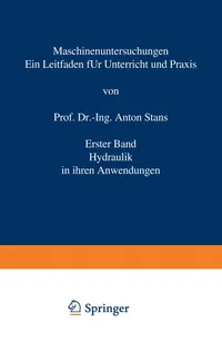 Buy Maschinenuntersuchungen: Ein Leitfaden für Unterricht und Praxis Erster Band Hydraulik in ihren Anwendungen by Anton Staus | Springer-Verlag | German Hardcover | 2nd Edition 1926 | Mechanical Engineering Textbook — BookShops.in