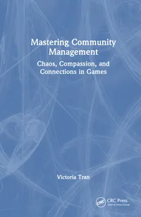 Buy Mastering Community Management: Chaos, Compassion, and Connections in Games by Victoria Tran | Bookshops.in — BookShops.in