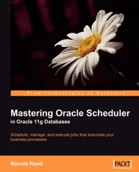Buy Mastering Oracle Scheduler in Oracle 11g Databases: Schedule, Manage, and Execute Jobs That Automate Your Business Processes by Ronald Rood (Packt Pub Ltd, English, Hardcover, 2009) — BookShops.in