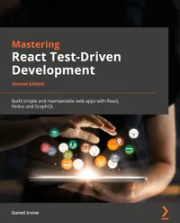 Buy Mastering React Test-Driven Development 2nd Edition: Build Maintainable Web Apps with React, Redux, and GraphQL by Daniel Irvine | Packt Publishing | Hardcover | 9781803247120 — BookShops.in