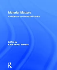 Buy Material Matters: Architecture and Material Practice by Katie Lloyd Thomas | Routledge | Hardcover | 1st Edition | Civil Engineering Textbook — BookShops.in