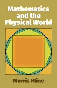 Buy Mathematics and the Physical World by Morris Kline | Dover Publications | Hardcover | English | Science & Mathematics Textbook — BookShops.in