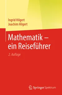 Buy Mathematik – ein Reiseführer by Ingrid Hilgert and Joachim Hilgert | Springer Spektrum Hardcover German Edition 2021 | Higher Education Mathematics Textbook — BookShops.in