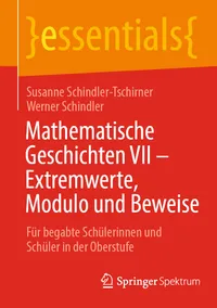 Buy Mathematische Geschichten VII – Extremwerte, Modulo und Beweise: Für begabte Schülerinnen und Schüler in der Oberstufe (essentials) by Susanne Schindler-Tschirner & Werner Schindler, Springer Spektrum, German, Hardcover, 1st Edition 2023 – Advanced Mathematics Textbook for Gifted High School Students — BookShops.in