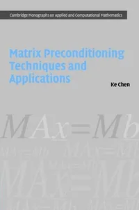 Buy Matrix Preconditioning Techniques and Applications by Ke Chen | Cambridge University Press | Hardcover | 9780521838283 | Mathematics | Algebra & Trigonometry | Higher Education Textbook — BookShops.in