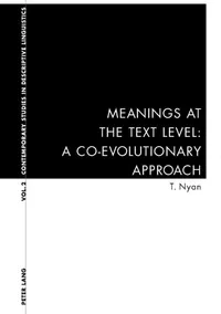 Buy Meanings at the Text Level: A Co-Evolutionary Approach by Karl Bernhardt, Graeme Davis, Thanh Nyan | Peter Lang | English Paperback | 1st Edition — BookShops.in