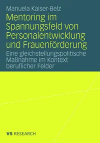 Buy Mentoring im Spannungsfeld von Personalentwicklung und Frauenförderung: Eine gleichstellungspolitische Maßnahme im Kontext beruflicher Felder by Manuela Kaiser-Belz | Springer VS | German Hardcover | 2008 Edition | Human Resources & Gender Studies — BookShops.in