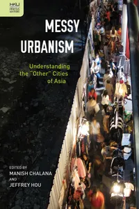 Buy Messy Urbanism: Understanding the Other Cities of Asia by Manish Chalana | Hong Kong Univ Pr | English | Paperback | 2016 — BookShops.in