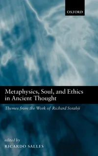 Buy Metaphysics, Soul, And Ethics In Ancient Thought: Themes From The Work Of Richard Sorabji by Ricardo Salles (Editor) - Clarendon Press, English, Paperback, 592 pages — BookShops.in