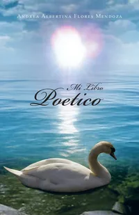 Buy Mi Libro Poetico by Andrea Albertina Flores Mendoza | Palibrio Spanish Hardcover Poetry Book — BookShops.in