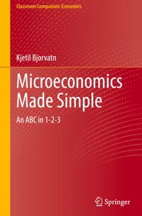 Buy Microeconomics Made Simple: An ABC in 1-2-3 by Kjetil Bjorvatn | Springer Nature Hardcover | Higher Education Economics Textbook for Indian Students — BookShops.in