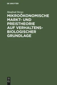 Buy Mikroökonomische Markt- Und Preistheorie Auf Verhaltensbiologischer Grundlage by Manfred Drews (De Gruyter, German, Paperback, Reprint 2019) — BookShops.in
