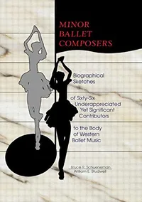 Buy Minor Ballet Composers: Biographical Sketches of Sixty-Six Underappreciated Yet Significant Contributors to the Body of Western Ballet Music by William E Studwell, Routledge, English Hardcover, 1st Edition, Higher Education Textbook in Performing Arts — BookShops.in