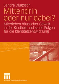Buy Mittendrin oder nur dabei?: Miterleben häuslicher Gewalt in der Kindheit und seine Folgen für die Identitätsentwicklung by Sandra Dlugosch | Springer VS Hardcover | Developmental Psychology Textbook — BookShops.in
