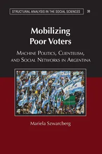 Buy Mobilizing Poor Voters: Machine Politics, Clientelism, and Social Networks in Argentina by Mariela Szwarcberg - Cambridge University Press, English, Hardcover — BookShops.in