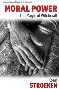 Buy Moral Power: The Magic of Witchcraft by Koen Stroeken | Berghahn Books | Hardcover | 1st Edition | Anthropology & Spirituality — BookShops.in