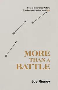 Buy More Than a Battle: How to Experience Victory, Freedom, and Healing from Lust by Joe Rigney | B&H Books | English Hardcover | Christian Theology & Spiritual Growth — BookShops.in
