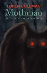 Buy Mothman and Other Curious Encounters by Loren Coleman | Hardcover | 3rd Edition | Paraview Press | Paranormal & Cryptozoology Book — BookShops.in