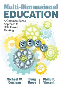 Buy Multi-Dimensional Education: A Common Sense Approach to Data-Driven Thinking by Michael W. Corrigan, Doug Grove, Philip F. Vincent | Bookshops.in — BookShops.in