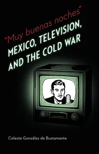 Buy Muy buenas noches: Mexico, Television, and the Cold War by Celeste Gonzalez De Bustamante | Univ of Nebraska Pr | Hardcover | English | 9780803240100 — BookShops.in