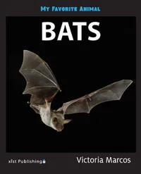 Buy My Favorite Animal: Bats by Victoria Marcos | Xist Publishing | Children's Nature Book | Hardcover | English | ISBN 9781532416194 — BookShops.in