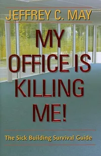 Buy My Office Is Killing Me! – The Sick Building Survival Guide by Jeffrey C. May | Johns Hopkins University Press | English | Paperback | Annotated Edition — BookShops.in