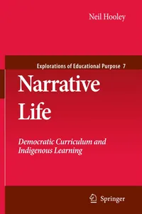 Buy Narrative Life: Democratic Curriculum and Indigenous Learning by Neil Hooley | Springer | Hardcover | 2009 Edition | Higher Education Textbook on Curriculum & Instruction — BookShops.in