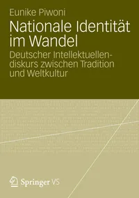 Buy Nationale Identität im Wandel: Deutscher Intellektuellendiskurs zwischen Tradition und Weltkultur by Eunike Piwoni | Springer VS | German Hardcover | Sociology Textbook — BookShops.in