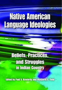 Buy Native American Language Ideologies: Beliefs, Practices, and Struggles in Indian Country by Paul V. Kroskrity and Margaret C. Field | Univ of Arizona Pr | English | Paperback — BookShops.in