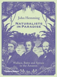 Buy Naturalists in Paradise: Wallace, Bates and Spruce in the Amazon by John Hemming | Thames & Hudson | Hardcover | 1st Edition | History of Amazon Exploration — BookShops.in