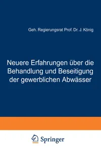 Buy Neuere Erfahrungen über die Behandlung und Beseitigung der gewerblichen Abwässer by J. König: German Language Civil Engineering Textbook on Industrial Wastewater (Springer-Verlag, 1911 Edition, Paperback) — BookShops.in