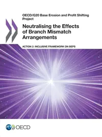 Buy Neutralising the Effects of Branch Mismatch Arrangements, Action 2: Inclusive Framework on BEPS (OECD/G20 Base Erosion and Profit Shifting Project) by OECD | Hardcover | 9789264277953 | Bookshops.in — BookShops.in