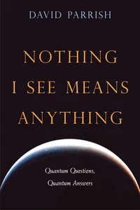 Buy Nothing I See Means Anything: Quantum Questions, Quantum Answers by David Parrish | Sentient Pubns | English | Paperback | 1st Edition — BookShops.in