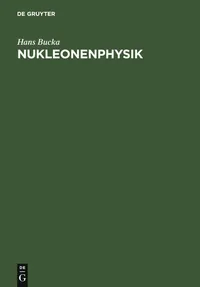 Buy Nukleonenphysik by Hans Bucka | De Gruyter | German Language Physics Textbook | Paperback Reprint 2011 Edition — BookShops.in