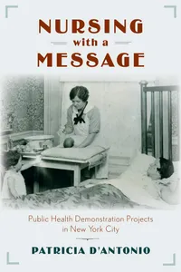 Buy Nursing with a Message: Public Health Demonstration Projects in New York City by Patricia D'Antonio – Hardcover – Rutgers University Press – 1st Edition – Medicine & Health Sciences Textbook — BookShops.in