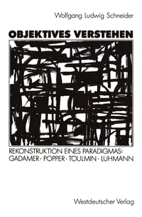 Buy Objektives Verstehen: Rekonstruktion eines Paradigmas: Gadamer, Popper, Toulmin, Luhmann by Wolfgang Ludwig Schneider | Springer VS | German Hardcover | 1991 Edition | Sociology & Social Sciences Textbook — BookShops.in