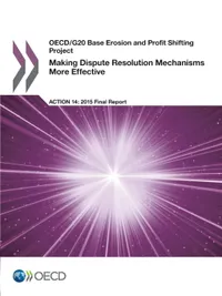 Buy Making Dispute Resolution Mechanism More Effective: OECD/G20 BEPS Action 14 Report (2015) - Bookshops.in — BookShops.in