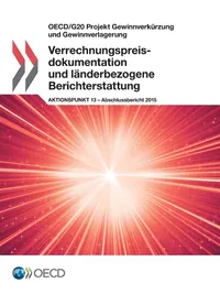 Buy Verrechnungspreisdokumentation und länderbezogene Berichterstattung (Action 13) – OECD/G20 BEPS Projekt Abschlussbericht 2015, Hardcover, Deutsch, OECD, Organization for Economic Co-operation and Development, ISBN 9789264260832, Business & Finance Accounting — BookShops.in