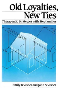 Buy Old Loyalties, New Ties: Therapeutic Strategies with Stepfamilies by Emily B. Visher & John S. Visher | Routledge Hardcover | 1st Edition | Psychology & Psychotherapy Textbook — BookShops.in