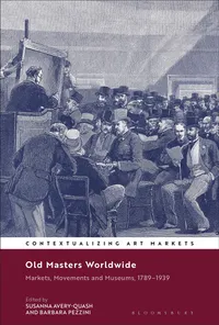 Buy Old Masters Worldwide: Markets, Movements and Museums, 1789–1939 | Susanna Avery-Quash, Kathryn Brown, Barbara Pezzini | Bloomsbury Visual Arts | Hardcover | Art History | Bookshops.in — BookShops.in